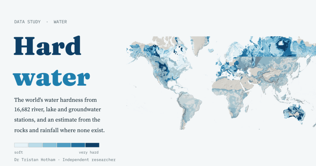 Title card reading 'Hard water' in deep and mid blue on a pale water-blue background, beside a world map shaded in six blues from pale (soft) to deep (very hard), with deserts in grey. Text: The world's water hardness from 16,682 river, lake and groundwater stations, and an estimate from the rocks and rainfall where none exist. A six-step colour bar runs from soft to very hard.